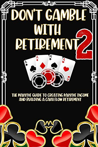 Don't Gamble With Retirement 2: The Massive Guide to Creating Passive Income and Building a Cash Flow Retirement (Massive Passive Income Books Book 25) (English Edition)