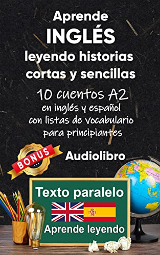 Aprende inglés leyendo historias cortas y sencillas: 10 historias en inglés y español con listas de vocabulario para principiantes (Inglés; lectura bilingüe)