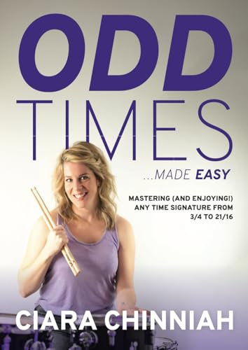 ODD TIMES MADE EASY: Mastering (and enjoying) any time signature from 3/4 to 21/16