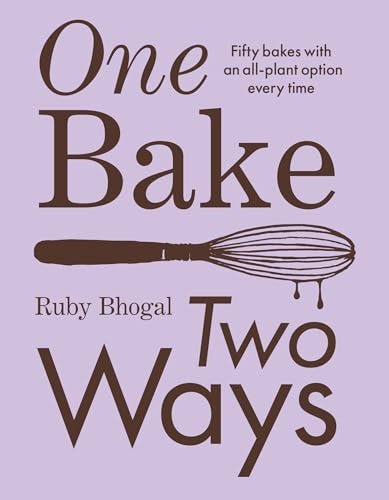 One Bake, Two Ways: The sweet home baking cookbook from GBBO finalist that includes easy simple cake and dessert vegan recipes, as seen on Channel 4’s The Great British Bake Off