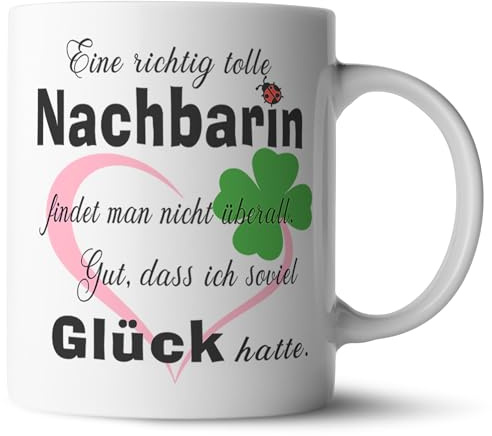 NICE-PRESENTS Tasse - Nachbarin Spruch - Weiß - Lustige Kaffeetasse, Geschenk für Nachbarin, Freundschaft, Umzug, Einweihung, Kaffee-Teebecher, 300 ml, Keramik, beidseitiger Druck, Glücksmotiv