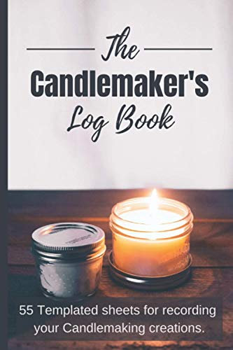 The Candlemaker’s Log Book: Record book for logging your candlemaking creations | 110 pages with 55 Templated sheets, 6x9 inches | Great Gift for beginners or advanced crafters.