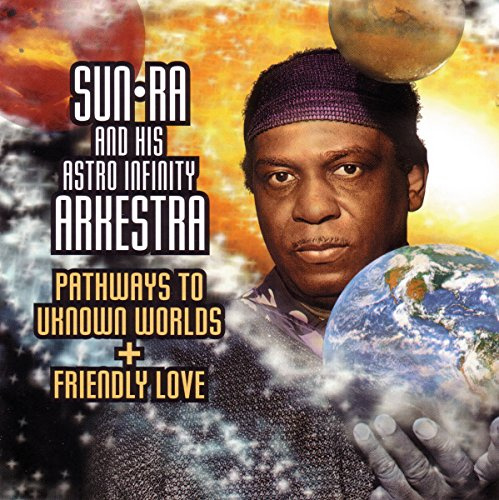 Pathways To Unknown Worlds/Friendly Love