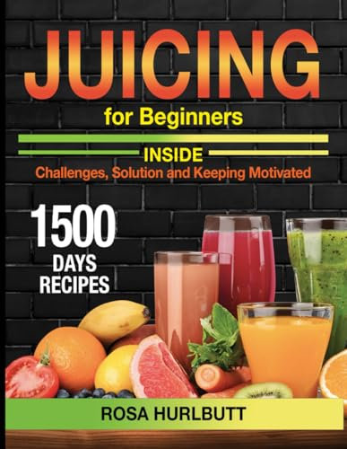 JUICING FOR BEGINNERS: The ultimate guide to a leaner, more energetic soul - 1500 days to lose weight, fight aging and recharge energy with quick and tasty centrifuge recipes