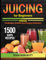 JUICING FOR BEGINNERS: The ultimate guide to a leaner, more energetic soul - 1500 days to lose weight, fight aging and recharge energy with quick and tasty centrifuge recipes