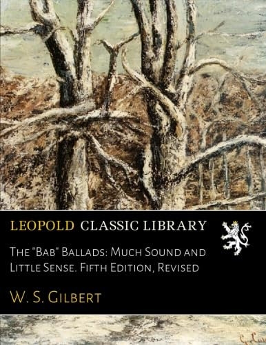 The Bab Ballads: Much Sound and Little Sense. Fifth Edition, Revised