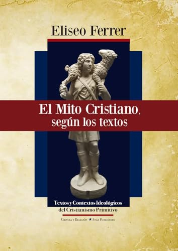 El mito cristiano, según los textos: Textos y contextos ideológicos del cristianismo primitivo: 3 (Ciencia y religión.)
