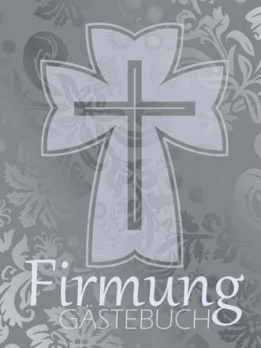 Firmung Gästebuch: Blanko Gästebuch I Erinnerungsalbum für die Firmung zum selbst gestalten I Florales Muster Grautöne