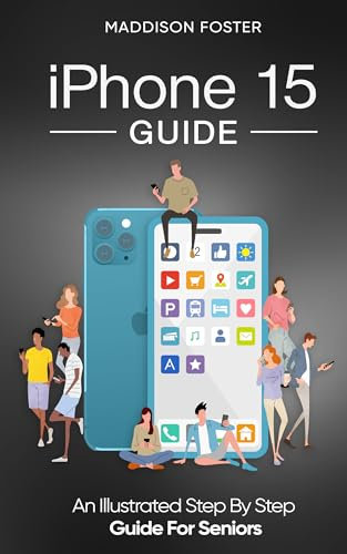 iPhone 15 Guide - An Illustrated Step by Step Manual for Seniors (English Edition)
