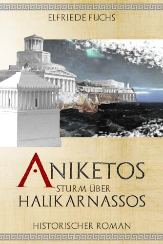 Aniketos – Sturm über Halikarnassos: Historischer Roman um Alexander den Großen (Die Alexander-Chroniken, Band 6)