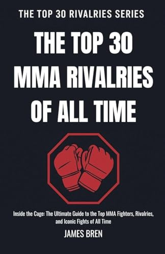 The Top 30 MMA Rivalries of all Time (The Top 30 Rivalries)