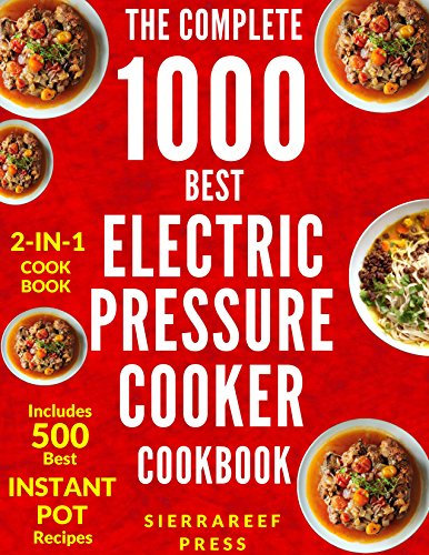 ELECTRIC PRESSURE COOKER COOKBOOK: The Ultimate 1000 Electric Pressure Cooker Quick and Easy Meals (electric pressure cooker recipes, instant pot, pressure cooker recipes, vegan instant pot, cooking)