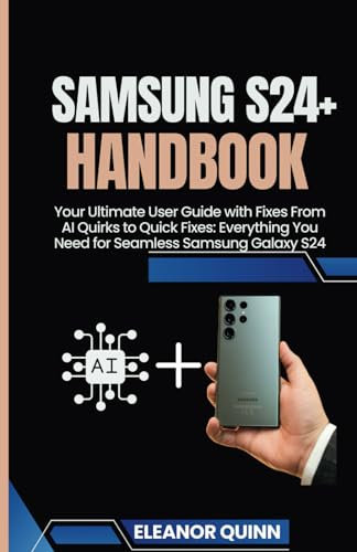 Samsung s24 Galaxy handbook: Your Ultimate User Guide with fixes from AI QUIRKS TO Quick Fixes Everything you Need For Seamless Samsung Galaxy S24 (Gadget and phone guide, Band 2)