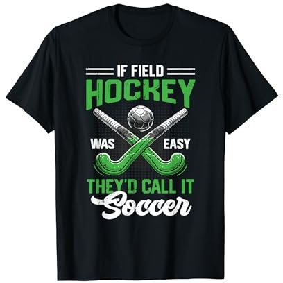 Wenn Feldhockey einfach wäre, würden sie es Fußball nennen T-Shirt