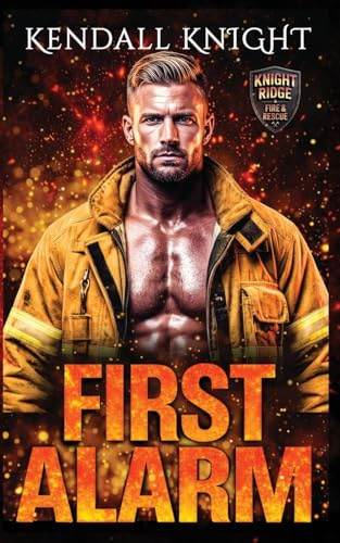 First Alarm: A steamy small town firefighter romantic suspense (Knight Ridge Fire & Rescue Small Town Firefighter Romantic Suspense, Band 1)