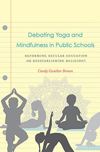 Debating Yoga and Mindfulness in Public Schools: Reforming Secular Education or Reestablishing Religion? (English Edition)