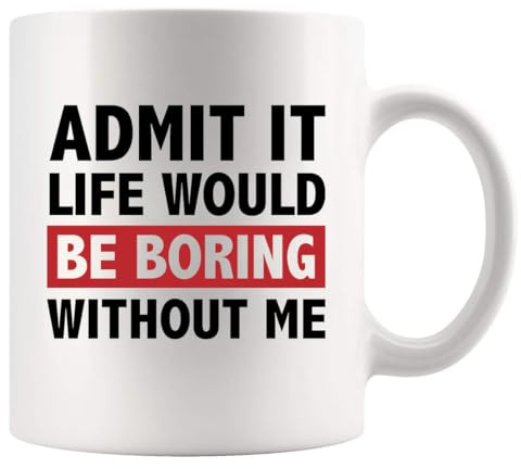 Panvola Admit It Life Would Be Boring Without Me Sarcastic Gifts for Friends Brother Sister Coworker Ceramic Mug 11 oz White default