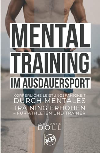 Mentaltraining im Ausdauersport: Körperliche Leistungsfähigkeit durch mentales Training erhöhen – für Athleten und Trainer
