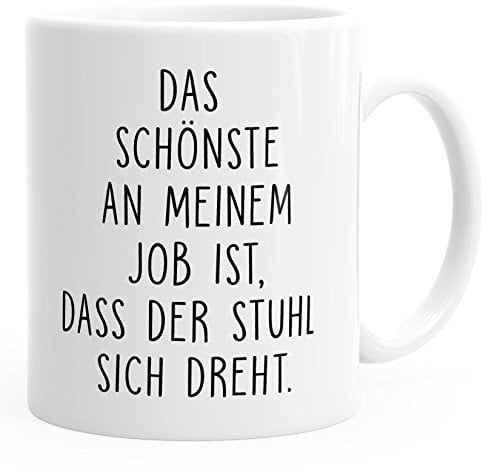 MoonWorks Büro-Tasse Kaffee-Tasse Das Schönste an Meinem Job ist, DASS der Stuhl Sich dreht weiß Unisize