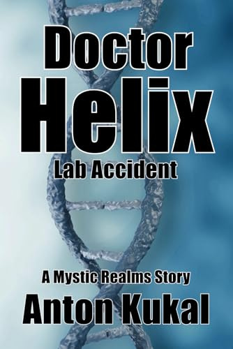 Doctor Helix Lab Accident: A Mystic Realms Story