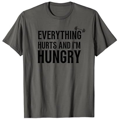 Hilarious Gym pump cover Everything Hurts and I'm Hungry T-Shirt