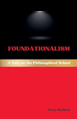 Foundationalism: A Note on the Philosophical School (Western Philosophical Schools, Band 49)