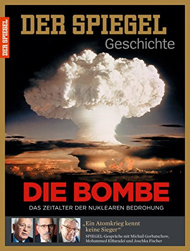 SPIEGEL GESCHICHTE 4/2015 Die Bombe, Die Bombe - Das Zeitalter der nuklearen Bedrohung