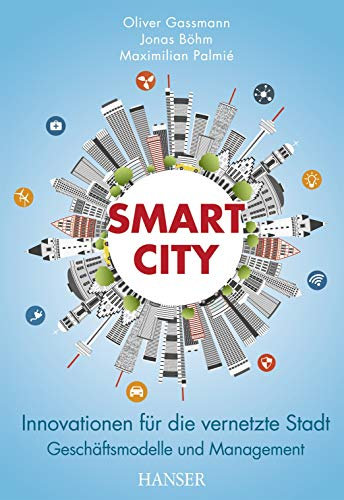Smart City: Innovationen für die vernetzte Stadt – Geschäftsmodelle und Management