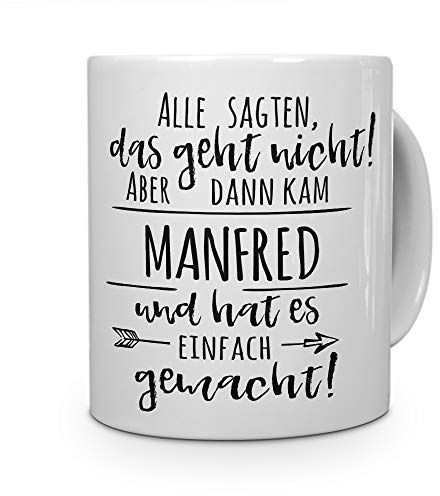 printplanet Tasse mit Namen Manfred - Motiv Alle sagten, das geht Nicht... - Namenstasse, Kaffeebecher, Mug, Becher, Kaffeetasse - Farbe Weiß