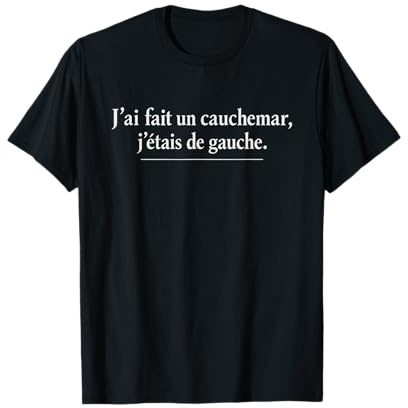 J’AI Fait Un Cauchemar j’étais de Gauche Humour Politique T-Shirt