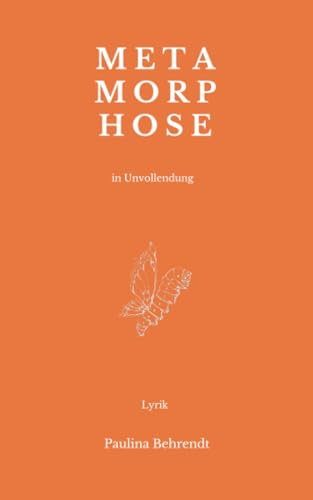 Metamorphose in Unvollendung: Lyrik