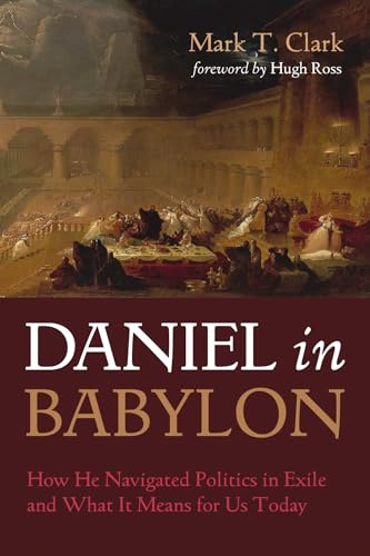 Daniel in Babylon: How He Navigated Politics in Exile and What It Means for Us Today