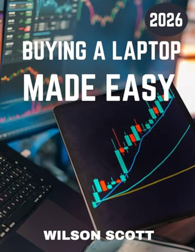Buying a Laptop Made Easy (Full Color): Buying a Laptop Made Simple: Your Ultimate Guide to Choosing the Perfect Device