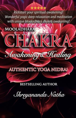 MOOLADHARA CHAKRA AWAKENING & HEALING: Authentic Yoga Nidra Meditation Script! (GREAT YOGA BOOKS!)