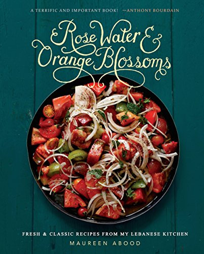 Rose Water and Orange Blossoms: Fresh & Classic Recipes from my Lebanese Kitchen (English Edition)