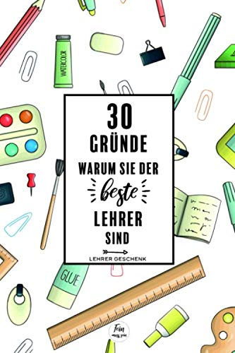 30 Gründe warum sie der beste Lehrer sind - Lehrer Geschenk: Abschiedsgeschenk Lehrer Grundschule/Schule - Geschenk Lehrer Abschied Abschluss - Ausfüllbuch ca. A5