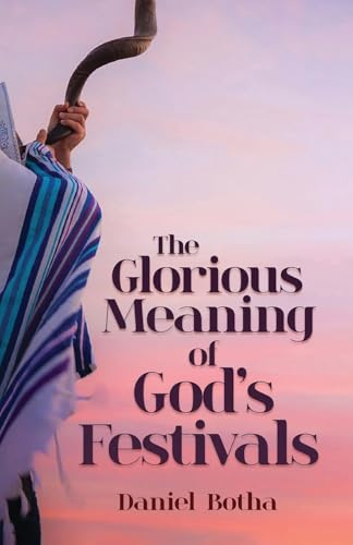 The Glorious Meaning of God's Festivals
