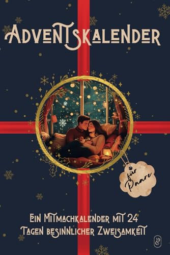 Adventskalender für Paare: Ein Mitmachkalender mit 24 Tagen besinnlicher Zweisamkeit