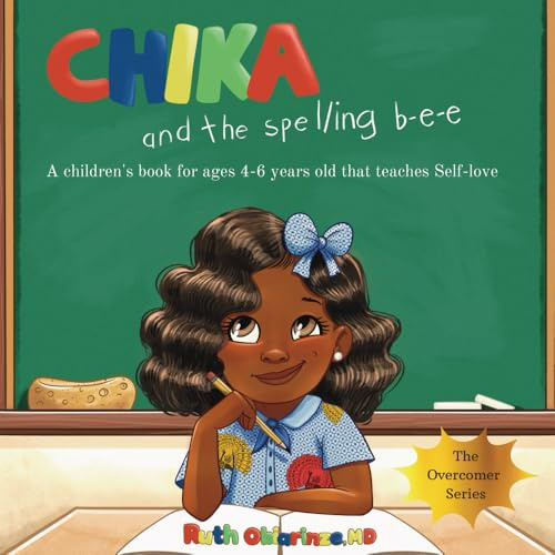 Chika & the Spelling Bee: A Children's Book for Ages 4-6 Years Old That Teaches Self-Love: A Children's Book for Ages 4-6 Years Old That Teaches ... Self-Love (The Overcomer Series, Band 3)