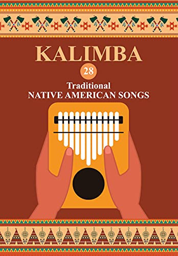 Kalimba. 28 Traditional Native American Songs: Songbook for 8-17 key Kalimba (Kalimba Songbooks for Beginners 3) (English Edition)