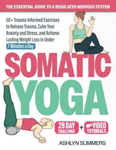 Somatic Yoga: The Essential Guide to a Regulated Nervous System: 50+ Trauma-Informed Exercises to Release Trauma, Calm Your Anxiety and Stress, and ... Loss (Nervous System Regulation, Band 2)
