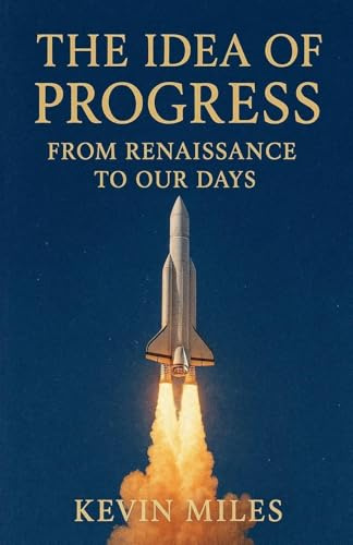 The Idea of Progress: From Renaissance to Our Days