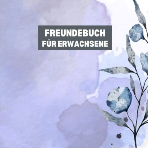 Freundebuch für Erwachsene: Erinnerungsalbum zum Ausfüllen für Freunde und Kollegen mit persönlichen Fragen Rund um die Freundschaft
