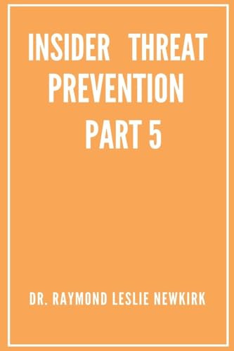 Insider Threat Prevention Part 5 (The Psychology of Insider Threat Prevention, Band 5)