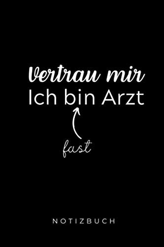 VERTRAU MIR ICH BIN FAST ARZT NOTIZBUCH: A5 Notizbuch 120 Seiten kariert | Geschenkideen für Ärzte | Medizinstudent Geschenk | Arztpraxis | Medizin | Mediziner | Studenten Geschenke lustig
