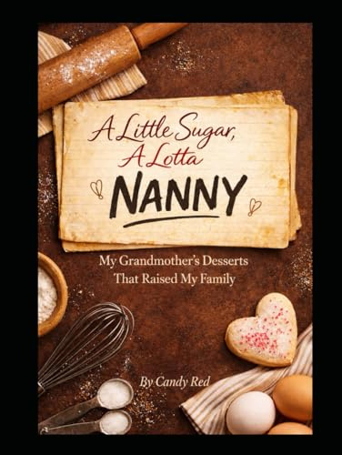 A Little Sugar, A Lotta Nanny: My Grandmother's Desserts That Raised My Family