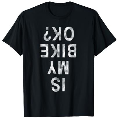 Is My Bike OK T-Shirt Funny Mountain Bike T-Shirt