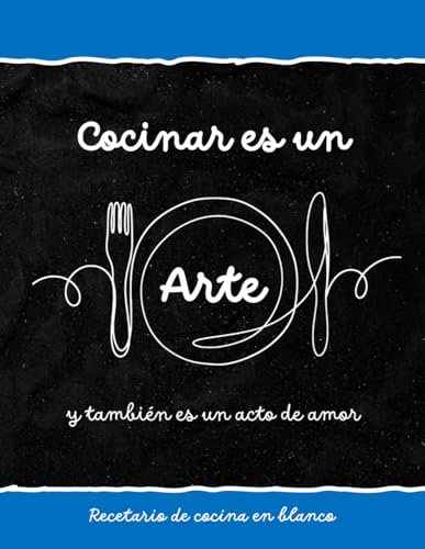 Recetario de cocina en blanco. COCINAR ES UN ARTE: Cuaderno para escribir recetas de cocina | 2 páginas por receta | Libro para creaciones culinarias ... con índice, tablas e indicador de alérgenos