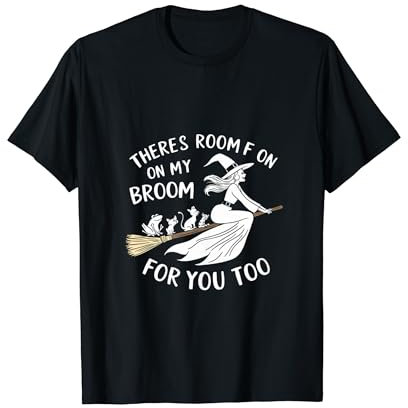 THERE'S ROOM ON MY BROOM FOR YOU TOO T-Shirt