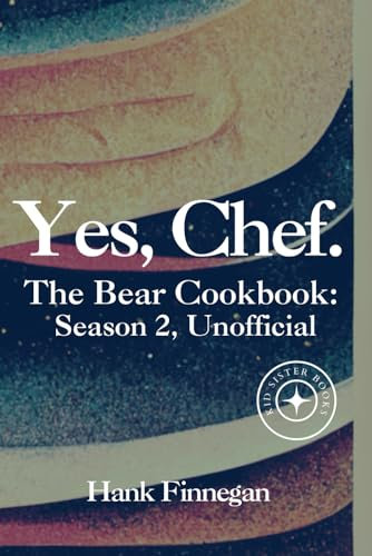 Yes, Chef.: The Bear Cookbook: Season 2 (Unofficial) (The Bear Cookbooks (Unofficial), Band 2)